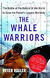 The Whale Warriors: The Battle at the Bottom of the World to Save the Planet's Largest Mammals
