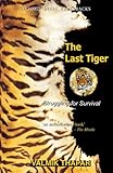 The last tiger : struggling for survival
