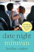 Date Night in a Minivan: Revving Up Your Marriage after Kids Arrive