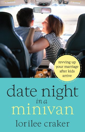 Date Night in a Minivan: Revving Up Your Marriage after Kids Arrive