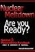 Nuclear Meltdown - Are You Ready? A Survival & Preparedness Handbook Detailing the Effects of Reactor Fallout, Radioisotope I-131, Radioactive Iodine, ... families and Corporate Employees