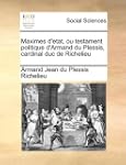 Maximes D'Etat, Ou Testament Politiqu...