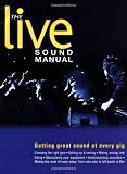 The Live Sound Manual: Getting Great Sound at Every Gig