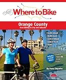 Where to Bike Orange County: Best Biking in City and Suburbs (Where to Bike (BA Press))