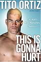 This Is Gonna Hurt: The Life of a Mixed Martial Arts Champion
