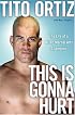 This Is Gonna Hurt: The Life of a Mixed Martial Arts Champion