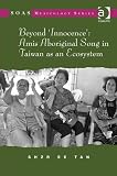 Beyond 'innocence' : Amis aboriginal song in Taiwan as an ecosystem