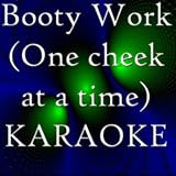 Booty Work (One cheek at a time) (Karaoke)
