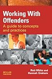 Working with offenders : a guide to concepts and practice