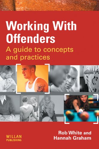 Working With Offenders: A Guide to Concepts and Practices, by Rob White, Hannah Graham Working With Offenders: A Guide to Concepts and Practices, by Rob White, Hannah Graham