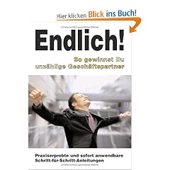 Endlich! So findest Du unz�hlige Gesch�ftspartner: Praxiserprobte und sofort anwendbare Schritt f�r Schritt Anleitungen f�r Networker