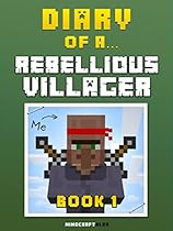 Diary of a Rebellious Villager: Book 1 [An Unofficial Minecraft Book] (Minecraft Tales 38)