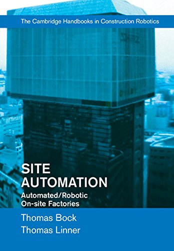 Site Automation: Automated/Robotic On-Site Factories (Cambridge Handbooks on Construction Robotics)