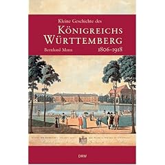 Kleine Geschichte des K�nigreichs W�rttemberg: 1806 - 1918