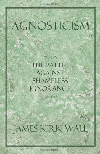 Agnosticism: The Battle Against Shameless Ignorance