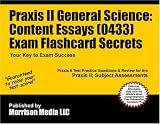 Praxis II General Science: Content Essays (0433) Exam Flashcard Secrets: Praxis II Test Practice Questions & Review for the Praxis II: Subject Assessments