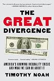 The Great Divergence: Americas Growing Inequality Crisis and What We Can Do about It
