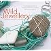 Wild Jewellery: Materials  Techniques  Inspiration