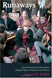 Runaways: How the Sixties Counterculture Shaped Today's Practices And Policies
