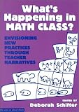 What's Happening in Math Class?: Envisioning New Practices Through Teacher Narratives (Series on School Reform , Vol 1)
