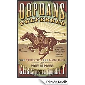 Orphans Preferred: The Twisted Truth and Lasting Legend of the Pony Express