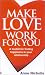 Book Make Love Work for You: A Toolkit for Finding Happiness in Your Relationship