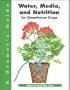A Grower's Guide to Water, Media, and Nutrition for Greenhouse Crops