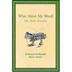 What About My Wood! 101 Sufi Stories