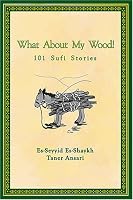 What About My Wood! 101 Sufi Stories