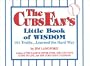 The Cubs Fan's Little Book of Wisdom: 101 Truths...Learned the Hard Way (Little Book of Wisdom (Taylor))