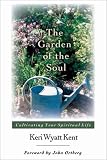 The Garden Of The Soul: Cultivating Your Spiritual Life