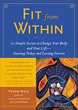 Fit From Within : 101 Simple Secrets to Change Your Body and Your Life - Starting Today and Lasting Forever