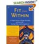 Fit From Within : 101 Simple Secrets to Change Your Body and Your Life - Starting Today and Lasting Forever