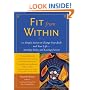 Fit From Within : 101 Simple Secrets to Change Your Body and Your Life - Starting Today and Lasting Forever