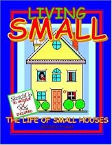 Living SMALL: The Life of Small Houses