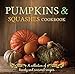 Pumpkins & Squashes Cookbook: A Collection of Hearty and Seasonal Recipes