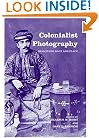 Colonialist Photography: Imag(in)ing Race and Place (Documenting Theimage, 9)