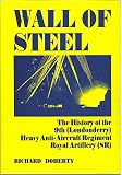 Wall of steel : the history of the 9th (Londonderry) Heavy Anti-Aircraft Regiment, Royal Artillery (Supplementary Reserve)