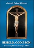 Behold, Gods Son!: Reflections of the Gospel During the Year of Mark