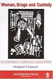 Women, Drugs And Custody: The Experiences of Women Drug Users in Prison