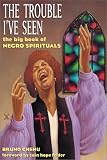 The Trouble Ive Seen: The Big Book of Negro Spirituals
