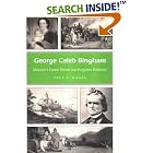 George Caleb Bingham: Missouri's Famed Painter And Forgotten Politician (Missouri Heritage... by Paul C. Nagel and George Caleb Bingham
