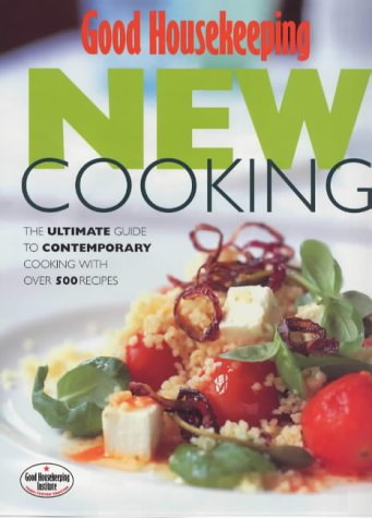 "Good Housekeeping" New Cooking: The Ultimate Guide to Contemporary Cooking with Over 500 Recipes (Good Housekeeping Cookery Club)