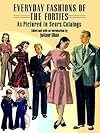 Everyday Fashions of the Forties as Pictured in Sears Catalogs