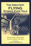 The Greatest Flying Stories Ever Told: Nineteen Amazing Tales from The Sky