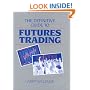 The Definitive Guide To Futures Trading (Volume I)