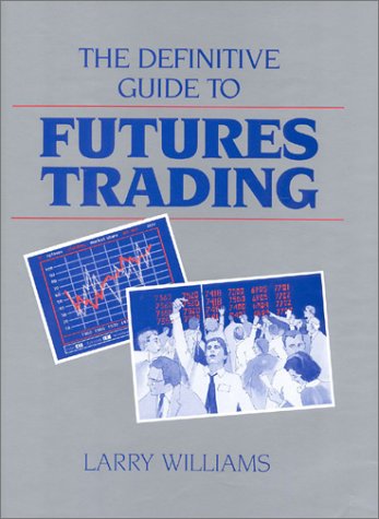 The Definitive Guide To Futures Trading (Volume I)