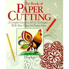 The Book Of Paper Cutting: A Complete Guide To All The Techniques--With More Than 100 Projects