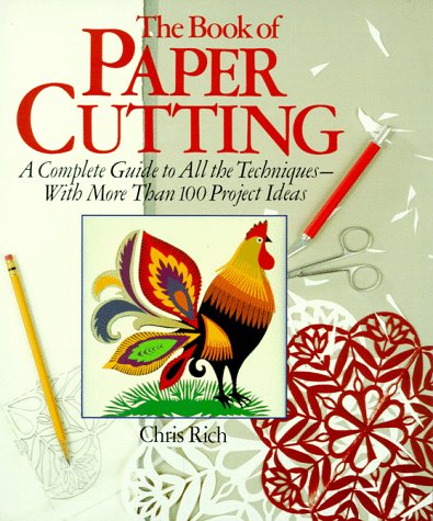 The Book Of Paper Cutting: A Complete Guide To All The Techniques - With More Than 100 Project Ideas