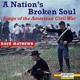 A Nations Broken Soul: Songs Of The American Civil War
